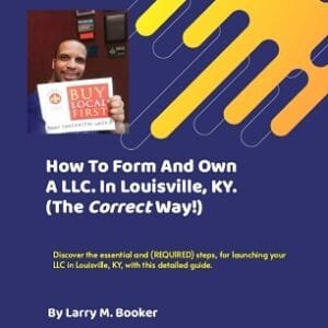 How To Form And Own A LLC. In Louisville, KY. (The Correct Way!)